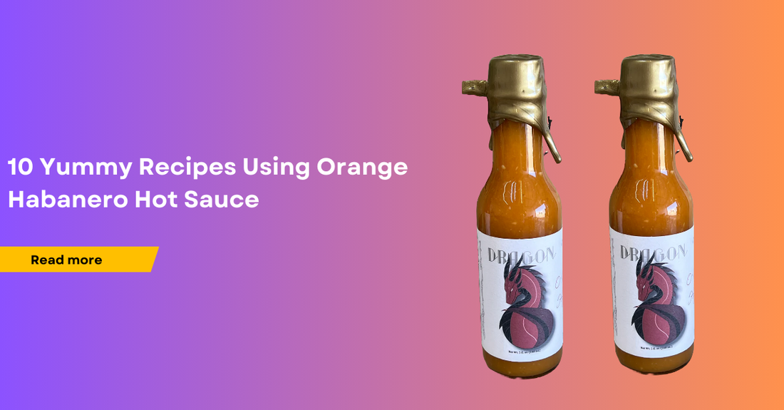 10 Yummy Recipes using Orange Habanero Hot Sauce
